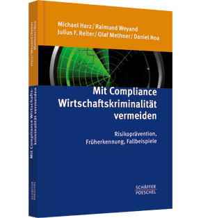 Mit Compliance Wirtschaftskriminalität vermeiden - Risikoprävention, Früherkennung, Fallbeispiele