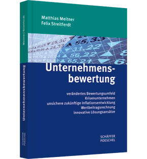 Unternehmensbewertung - Verändertes Bewertungsumfeld, Krisenunternehmen, unsichere zukünftige Inflationsentwicklung, Wertbeitragsrechnung, innovative Lösungsansätze