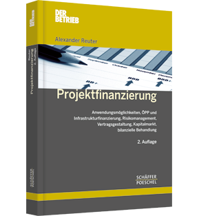 Projektfinanzierung - Anwendungsmöglichkeiten, ÖPP und Infrastrukturfinanzierung, Risikomanagement, Vertragsgestaltung, Kapitalmarkt, bilanzielle Behandlung