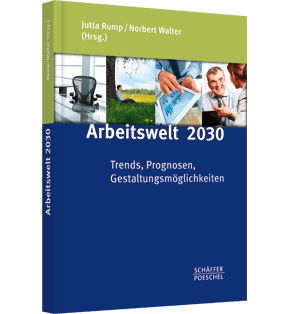Arbeitswelt 2030 - Trends, Prognosen, Gestaltungsmöglichkeiten