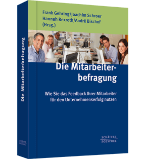 Die Mitarbeiterbefragung - Wie Sie das Feedback Ihrer Mitarbeiter für den Unternehmenserfolg nutzen