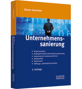 Unternehmenssanierung - Krisenursachen, Außergerichtliche Unternehmenssanierung, Sanierung im Insolvenzverfahren, Arbeitsrecht, Steuerrecht, Haftungs- und Strafrechtsrisiken