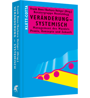 Veränderung – systemisch - Management des Wandels. Praxis, Konzepte und Zukunft