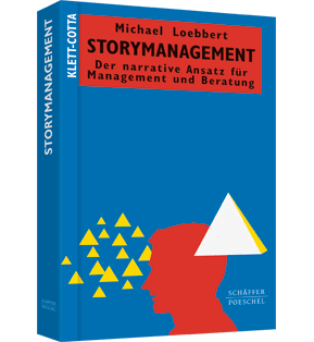 Storymanagement - Der narrative Ansatz für Management und Beratung
