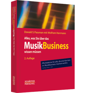 Alles, was Sie über das Musikbusiness wissen müssen - Erfolgreich verhandeln, Verträge gestalten, Auftritte organisieren, Finanzen managen