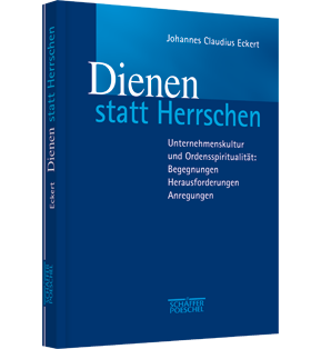 Dienen statt Herrschen - Unternehmenskultur und Ordensspiritualität: Begegnungen - Herausforderungen - Anregungen