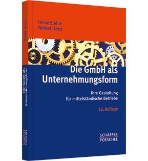 Die GmbH als Unternehmungsform - Ihre Gestaltung für mittelständische Betriebe