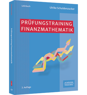 Prüfungstraining Finanzmathematik - Klausur- und Prüfungsvorbereitung Wirtschaftsmathematik