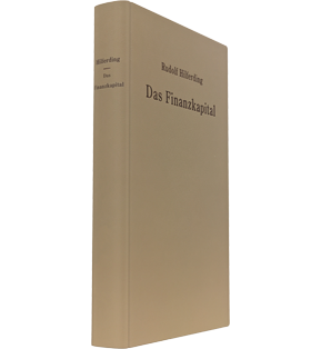 Das Finanzkapital - Eine Studie über die jüngste Entwicklung des Kapitalismus. Faksimile der 1910 in Wien erschienenen Erstausgabe.