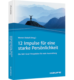 Zwölf Impulse für eine starke Persönlichkeit - Die 360-Grad-Perspektive für mehr Ausstrahlung