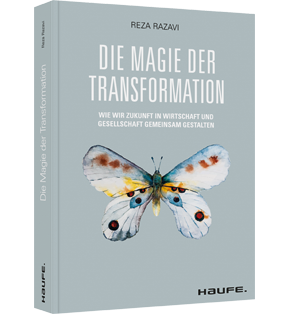 Die Magie der Transformation - Wie wir Zukunft in Wirtschaft und Gesellschaft gemeinsam gestalten
