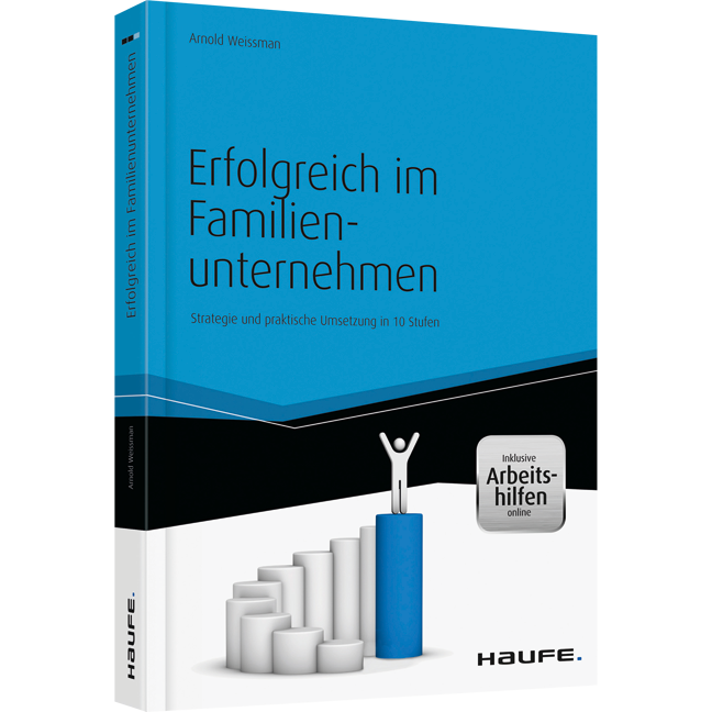 Erfolgreich im Familienunternehmen - inkl. Arbeitshilfen online - Strategie und praktische Umsetzung in 10 Stufen