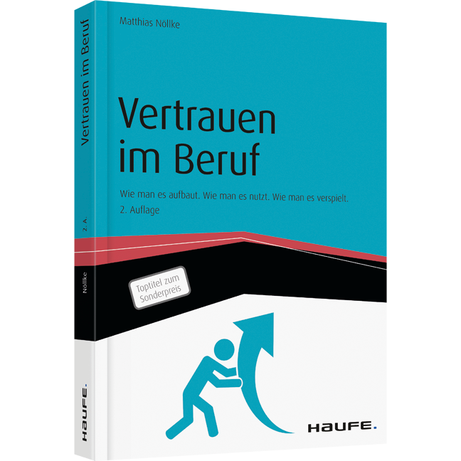 Vertrauen im Beruf - Wie man es aufbaut. Wie man es nutzt. Wie man es verspielt.