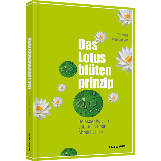 Das Lotusblütenprinzip - Gelassenheit im Job durch den Abperl-Effekt