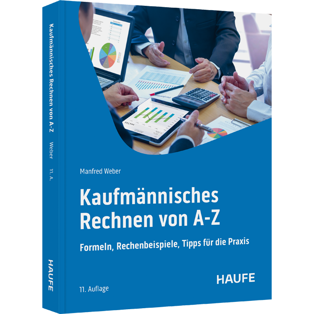 Kaufmännisches Rechnen von A-Z - Formeln, Rechenbeispiele, Tipps für die Praxis