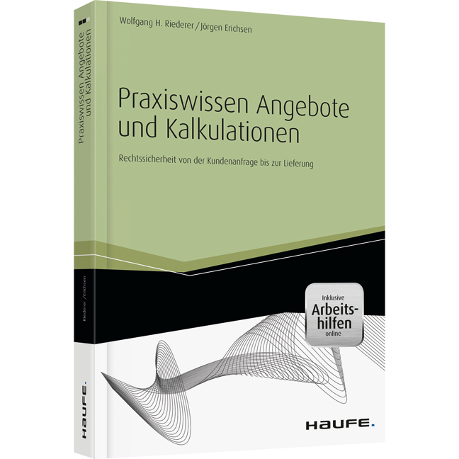 Praxiswissen Angebote und Kalkulationen - inkl. Arbeitshilfen online - Rechtssicherheit von der Kundenanfrage bis zur Lieferung