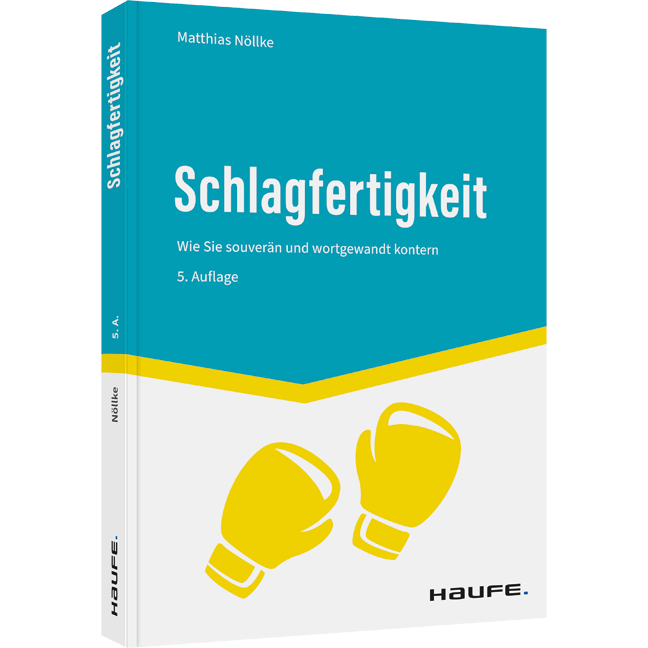 Schlagfertigkeit - Wie Sie souverän und wortgewandt kontern