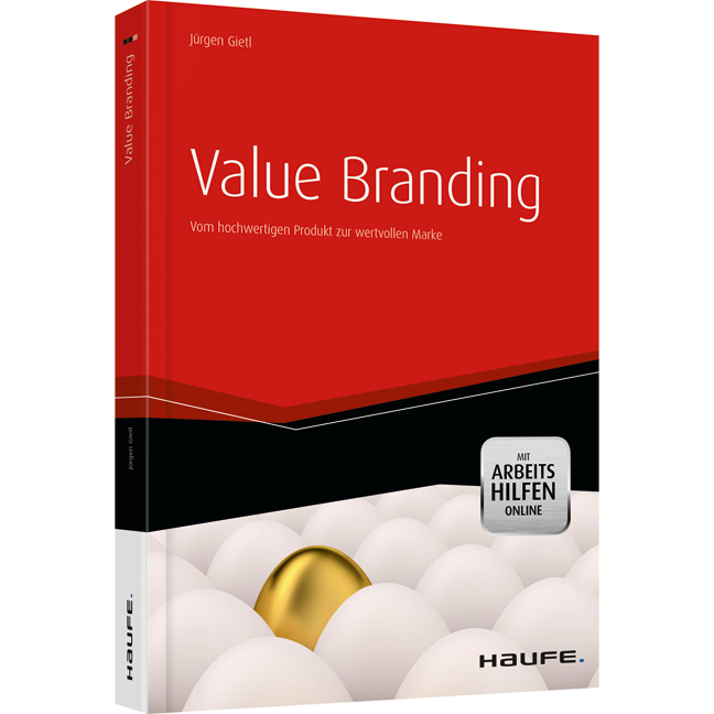 Value Branding - mit Arbeitshilfen online - Vom hochwertigen Produkt zur wertvollen Marke