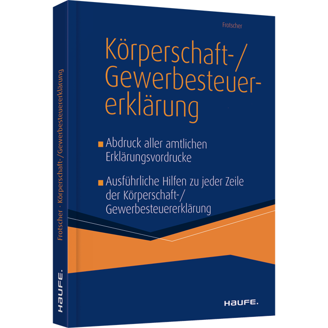 Der Leitfaden zur Körperschaft- und Gewerbesteuererklärung 2021 - Führen Sie Ihre Steuerplanung durch Kenntnis der Formulartechnik bis in die Veranlagung!