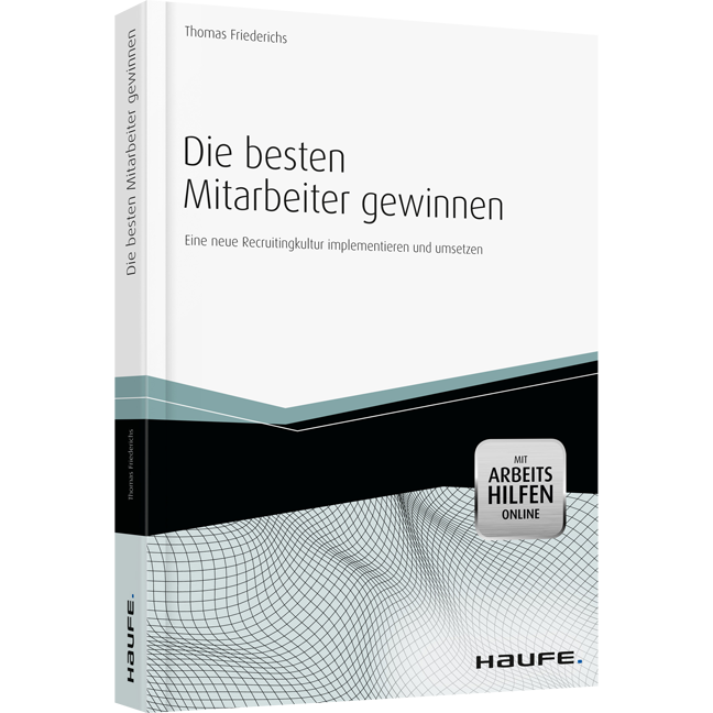 Die besten Mitarbeiter gewinnen - mit Arbeitshilfen online - Eine neue Recruitingkultur implementieren und umsetzen