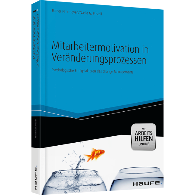 Mitarbeitermotivation in Veränderungsprozessen - mit Arbeitshilfen online - Psychologische Erfolgsfaktoren des Change Managements