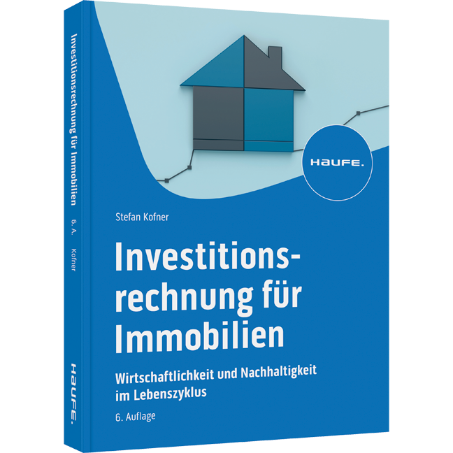 Investitionsrechnung für Immobilien - Wirtschaftlichkeit und Nachhaltigkeit im Lebenszyklus