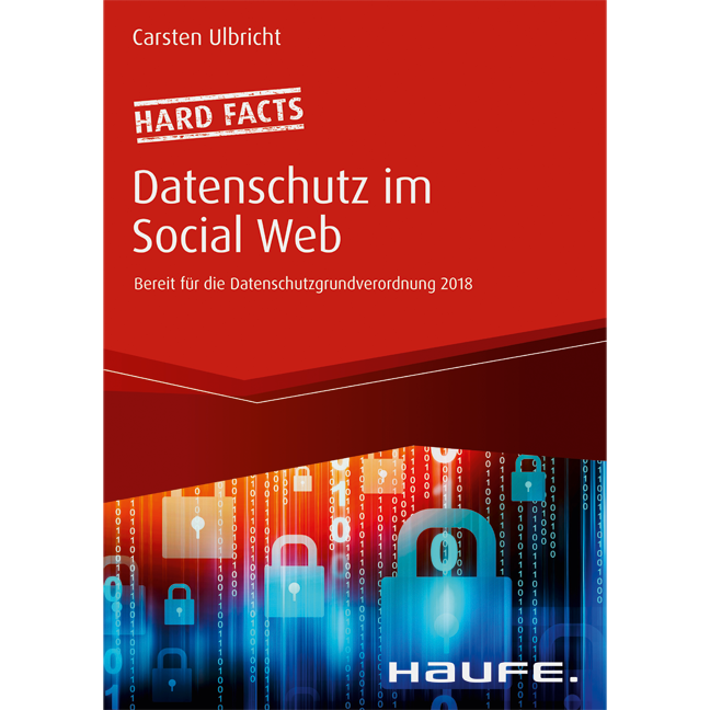Hard facts Datenschutz im Social Web - Bereit für die Datenschutz-Grundverordnung 2018
