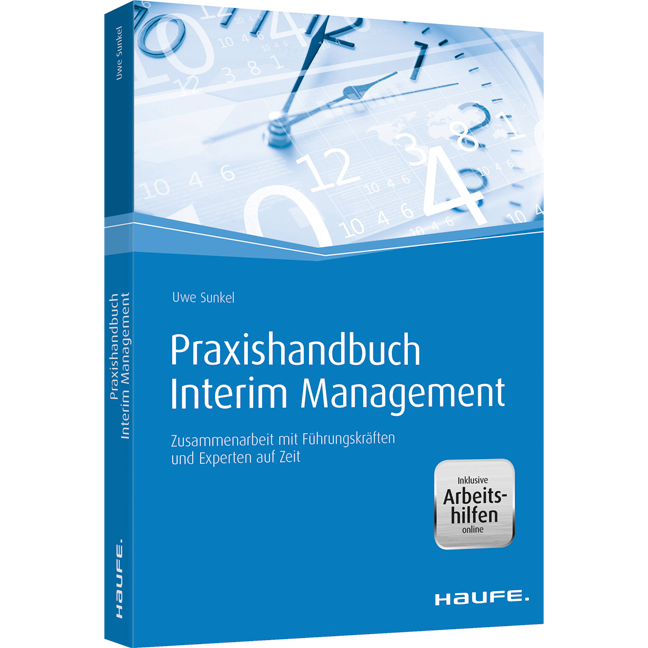 Praxishandbuch Interim Management - inkl. Arbeitshilfen online - Zusammenarbeit mit Führungskräften und Experten auf Zeit