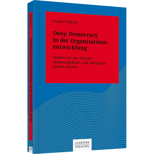 Deep Democracy in der Organisationsentwicklung - Treiber für den Wandel – Spannungsfelder und Störungen positiv nutzen
