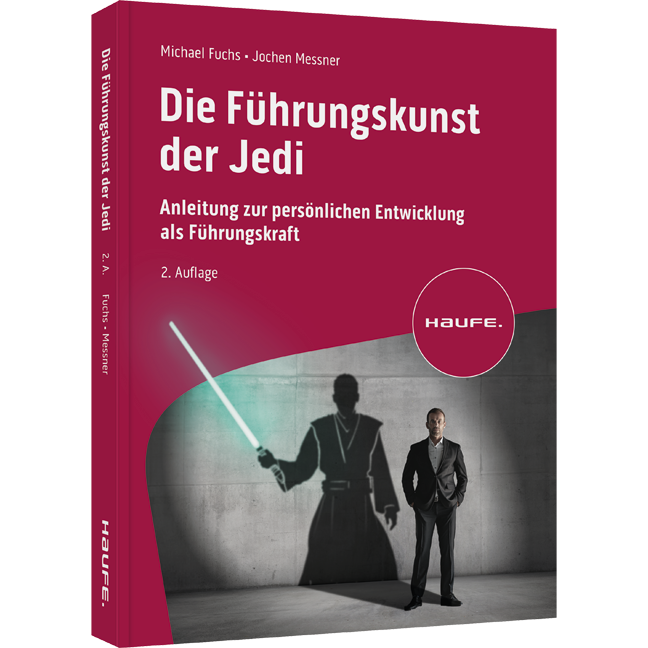 Die Führungskunst der Jedi - Anleitung zur persönlichen Entwicklung als Führungskraft