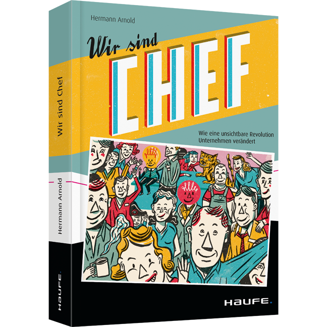 Wir sind Chef - Wie eine unsichtbare Revolution Unternehmen verändert