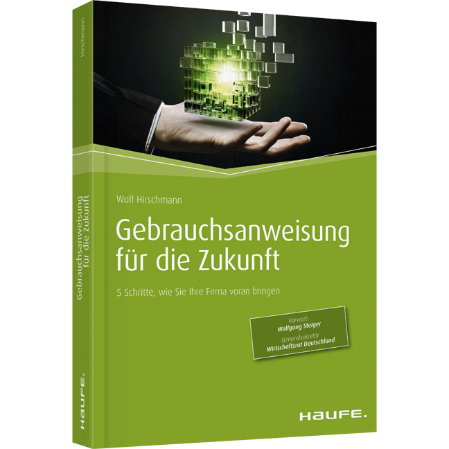 Gebrauchsanweisung für die Zukunft - 5 Schritte, wie Sie Ihre Firma voran bringen