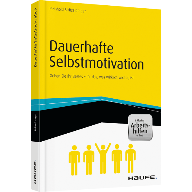 Dauerhafte Selbstmotivation - inkl. Arbeitshilfen online - Geben Sie Ihr Bestes  für das, was wirklich wichtig ist