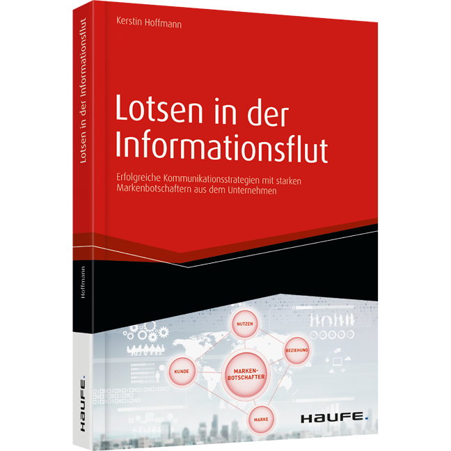 Lotsen in der Informationsflut - Erfolgreiche Kommunikationsstrategien mit starken Markenbotschaftern aus dem Unternehmen