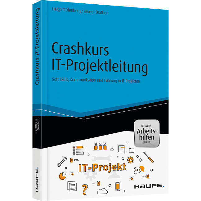 Crashkurs IT-Projektleitung - inkl. Arbeitshilfen online - Soft Skills, Kommunikation und Führung in IT-Projekten