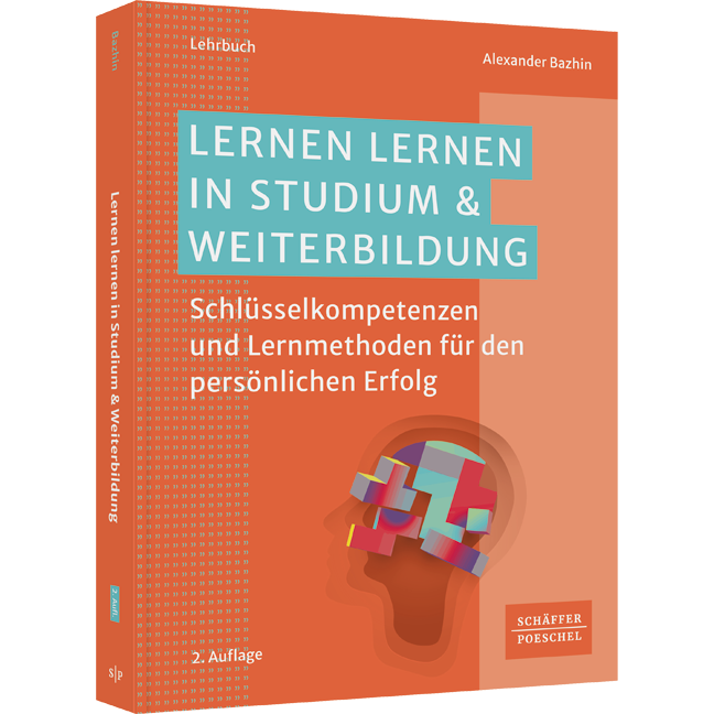 Lernen lernen in Studium & Weiterbildung - Schlüsselkompetenzen und Lernmethoden für den persönlichen Erfolg