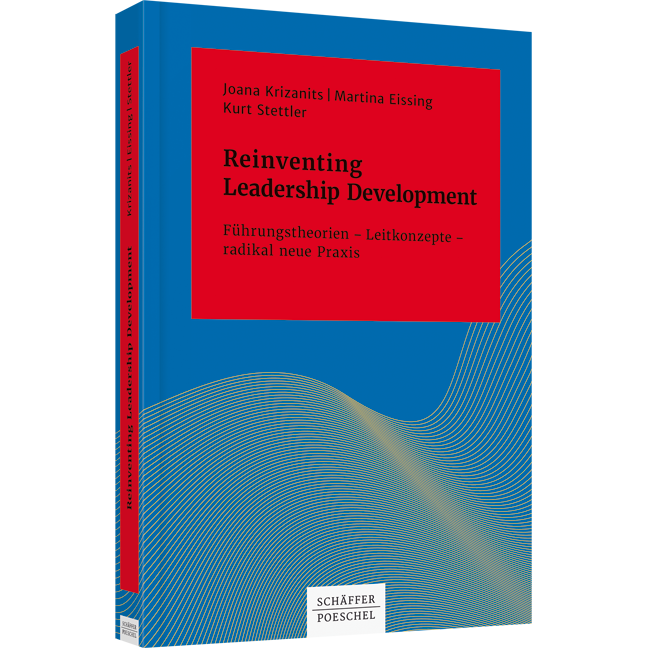 Reinventing Leadership Development - Führungstheorien – Leitkonzepte – radikal neue Praxis