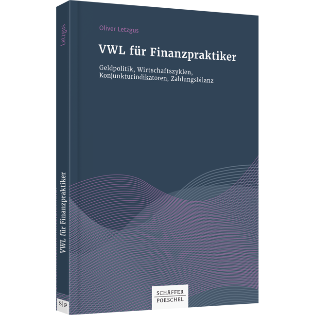 VWL für Finanzpraktiker - Geldpolitik, Wirtschaftszyklen, Konjunkturindikatoren, Zahlungsbilanz