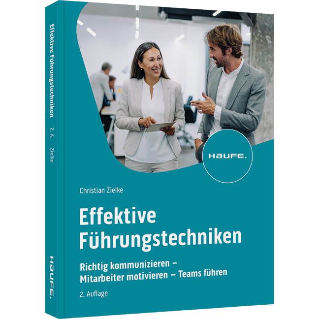 Effektive Führungstechniken - Richtig kommunizieren - Mitarbeiter motivieren - Teams führen