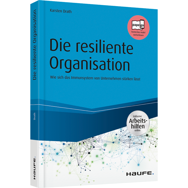 Die resiliente Organisation - inkl. Arbeitshilfen online - Wie sich das Immunsystem von Unternehmen stärken lässt