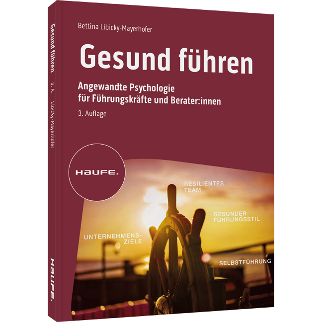 Gesund führen - Angewandte Psychologie für Führungskräfte und BeraterInnen