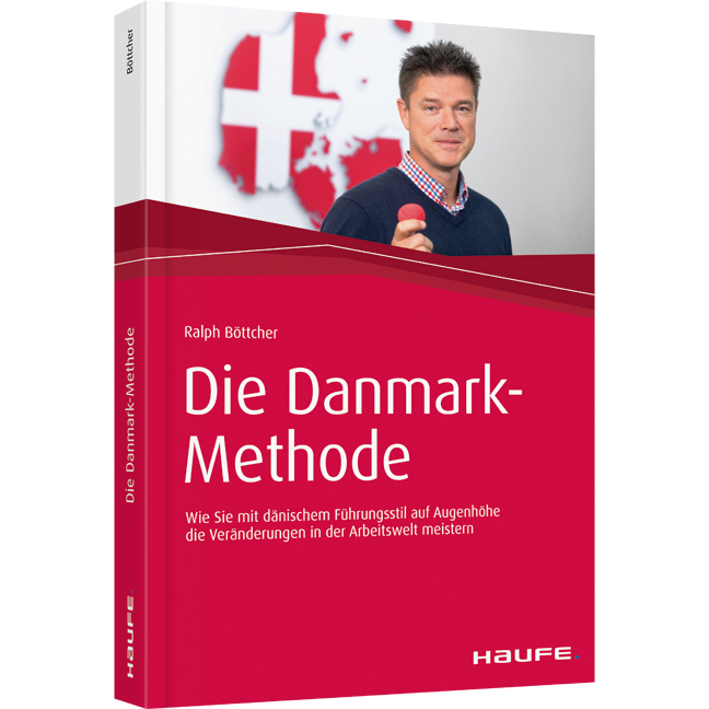 Die Danmark-Methode - Wie Sie mit dänischem Führungsstil auf Augenhöhe die Veränderungen in der Arbeitswelt meistern