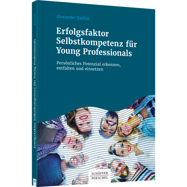 Erfolgsfaktor Selbstkompetenz für Young Professionals - Persönliches Potenzial erkennen, entfalten und einsetzen