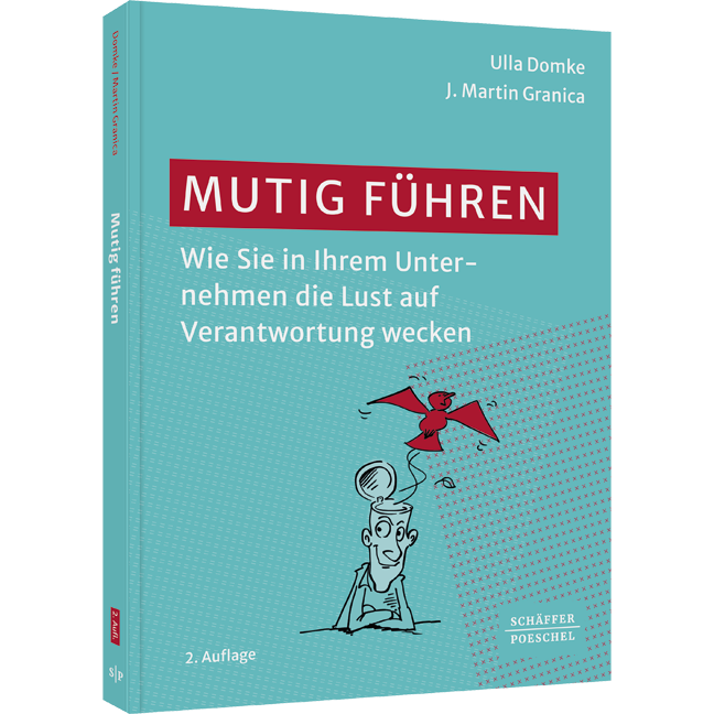 Mutig führen - Wie Sie in Ihrem Unternehmen die Lust auf Verantwortung wecken