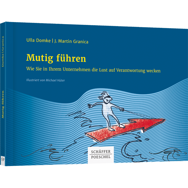 Mutig führen - Wie Sie in Ihrem Unternehmen die Lust auf Verantwortung wecken