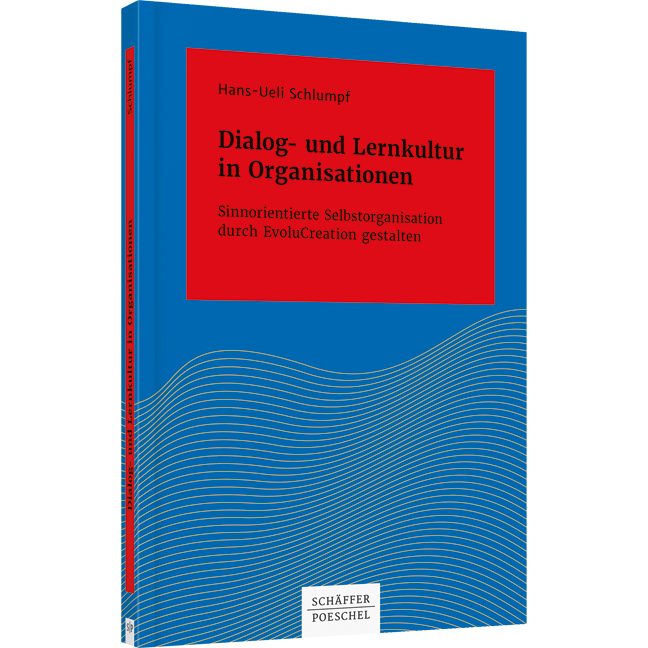 Dialog- und Lernkultur in Organisationen - Sinnorientierte Selbstorganisation durch EvoluCreation gestalten