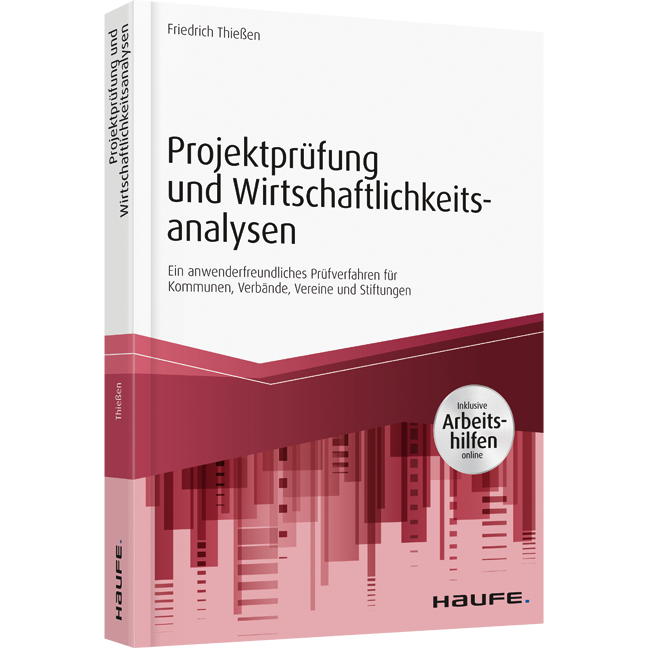 Projektprüfung und Wirtschaftlichkeitsanalysen - inkl. Arbeitshilfen online - Ein anwendungsfreundliches Prüfverfahren für Kommunen, Verbände, Vereine und Stiftungen
