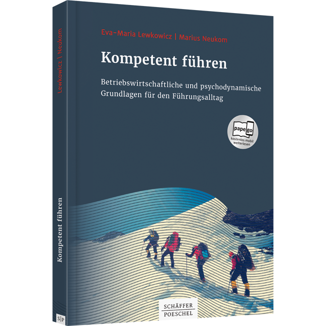 Kompetent führen - Betriebswirtschaftliche und psychodynamische Grundlagen für den Führungsalltag
