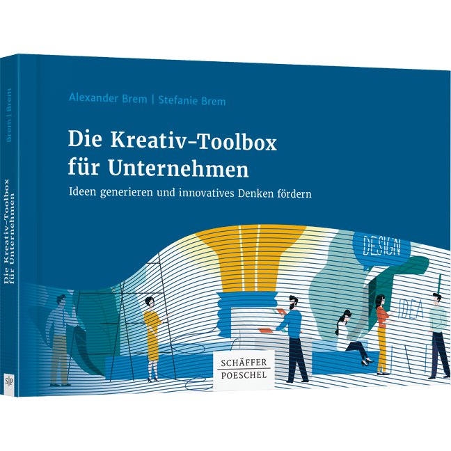 Die Kreativ-Toolbox für Unternehmen - Ideen generieren und innovatives Denken fördern