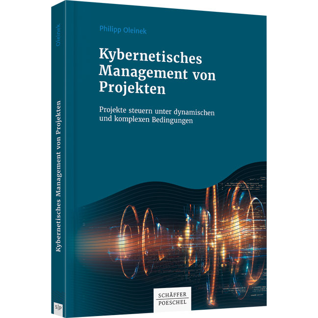 Kybernetisches Management von Projekten - Projekte steuern unter dynamischen und komplexen Bedingungen